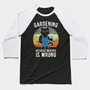 Gardener Cat Gardening because murder is wrong Baseball T-Shirt